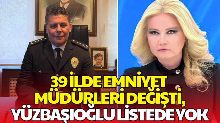 39 İlde Emniyet Müdürleri Değişti! Müge Anlı'nın Eşine Kötü Haber